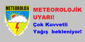 METEOROLOJİK UYARI! Çok Kuvvetli Yağış bekleniyor!