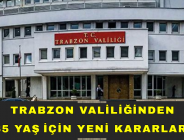 TRABZON VALİLİĞİNDEN 65 YAŞ İÇİN YENİ KARARLAR!