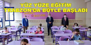 YÜZ YÜZE EĞİTİM TRABZON’DA BÖYLE BAŞLADI