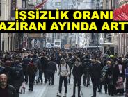 İŞSİZLİK ORANI HAZİRAN AYINDA ARTTI