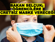 BAKAN SELÇUK: ÖĞRENCİLERE ÜCRETSİZ MASKE VERECEĞİZ