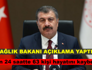 SAĞLIK BAKANI AÇIKLAMA YAPT; Son 24 saatte 63 kişi hayatını kaybetti