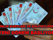 KİMLİK KARTLARI VE EHLİYETLERDE YENİ DÖNEM BAŞLIYOR