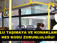 TOPLU TAŞIMAYA VE KONAKLAMAYA HES KODU ZORUNLULUĞU!