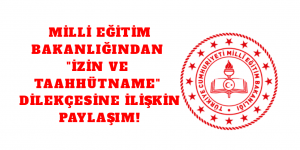 MİLLİ EĞİTİM BAKANLIĞINDAN “İZİN VE TAAHHÜTNAME” DİLEKÇESİNE İLİŞKİN PAYLAŞIM!