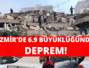 İZMİR’DE 6.9 BÜYÜKLÜĞÜNDE DEPREM