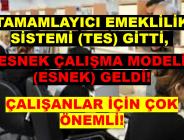 TAMAMLAYICI EMEKLİLİK SİSTEMİ (TES) GİTTİ, ESNEK ÇALIŞMA MODELİ (ESNEK) GELDİ