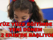 YÜZ YÜZE EĞİTİMDE YENİ DÖNEM 12 EKİM’DE BAŞLIYOR