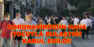 CORONAVİRÜSÜN HAVA YOLUYLA BULAŞTIĞI KABUL EDİLDİ!