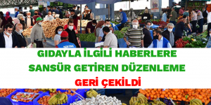 GIDAYLA İLGİLİ HABERLERE SANSÜR GETİREN DÜZENLEME GERİ ÇEKİLDİ