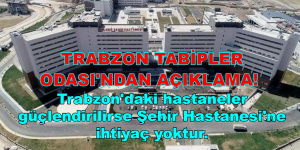 TRABZON TABİPLER ODASI’NDAN AÇIKLAMA!