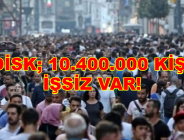 DİSK; 10.400.000 KİŞİ İŞSİZ VAR!