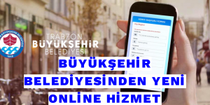 BÜYÜKŞEHİR BELEDİYESİNDEN YENİ ONLİNE HİZMET