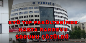 KTÜ TIP FAKÜLTESİNDE HASTA RANDEVU ALMA SORUNU ÇÖZÜLDÜ!