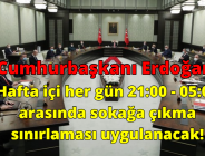 Cumhurbaşkanı Erdoğan: Hafta içi her gün 21:00 – 05:00 arasında sokağa çıkma sınırlaması uygulanacak!