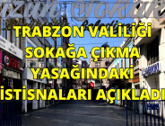 TRABZON VALİLİĞİ SOKAĞA ÇIKMA YASAĞINDAKİ İSTİSNALARI AÇIKLADI