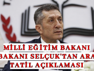 MİLLİ EĞİTİM BAKANI BAKANI SELÇUK’TAN ARA TATİL AÇIKLAMASI