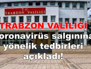 TRABZON VALİLİĞİ, Coronavirüs salgınına yönelik tedbirleri açıkladı.