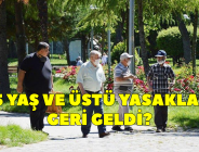 65 YAŞ VE ÜSTÜ YASAKLARI GERİ GELDİ?