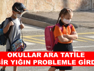 OKULLAR ARA TATİLE BİR YIĞIN PROBLEMLE GİRDİ