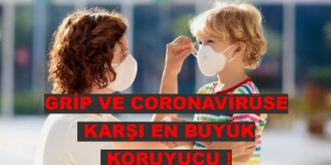 GRİP VE KORONAVİRÜSE KARŞI EN BÜYÜK KORUYUCU!