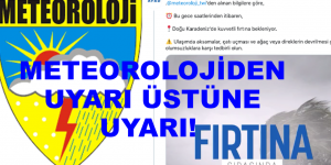 METEOROLOJİDEN UYARI ÜSTÜNE UYARI!