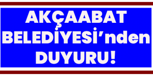 Akçaabat Belediyesi’nden Duyuru!