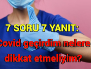 7 SORU 7 YANIT | Covid geçirdim nelere dikkat etmeliyim?