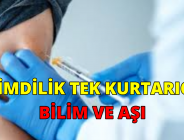 ŞİMDİLİK TEK KURTARICI BİLİM VE AŞI