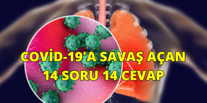 COVİD-19’A SAVAŞ AÇAN 14 SORU 14 CEVAP