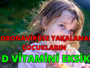 CORONAVİRÜSE YAKALANAN ÇOCUKLARIN D VİTAMİNİ EKSİK