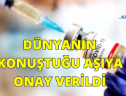 DÜNYANIN KONUŞTUĞU AŞIYA ONAY VERİLDİ