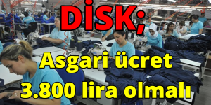 DİSK; Asgari ücret 3.800 lira olmalı