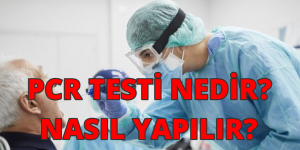 PCR TESTİ NEDİR? NASIL YAPILIR?