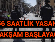 56 SAATLİK YASAK BU AKŞAM BAŞLAYACAK