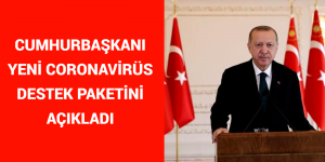 CUMHURBAŞKANI YENİ CORONAVİRÜS DESTEK PAKETİNİ AÇIKLANDI