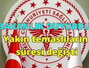 SAĞLIK BAKANLIĞI DUYURDU; Yakın temaslıların karantina süresi değişti