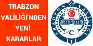 TRABZON VALİLİĞİ’NDEN YENİ KARARLAR!