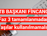 TTB BAŞKANI FİNCANCI: Faz 3 tamamlanmadan aşılar kullanılmamalı