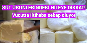 SÜT ÜRÜNLERİNDEKİ HİLEYE DİKKAT! Vücutta iltihaba sebep oluyor