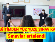 MİLLİ EĞİTİMDEN YÜZ YÜZE SINAV KARARI: Yüz yüze sınavlar ertelendi