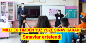 MİLLİ EĞİTİMDEN YÜZ YÜZE SINAV KARARI: Yüz yüze sınavlar ertelendi