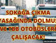 SOKAĞA ÇIKMA YASAĞINDA DOLMUŞ VE TBB OTOBÜSLERİ ÇALIŞACAK!