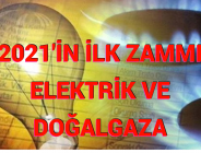 2021’İN İLK ZAMMI ELEKTRİK VE DOĞALGAZA