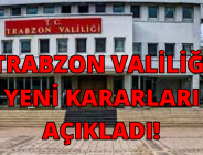 TRABZON VALİLİĞİ YENİ KARARLARI AÇIKLADI!