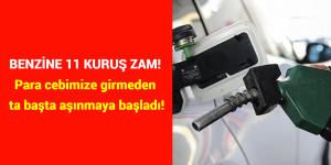 BENZİNE 11 KURUŞ ZAM! Para cebimize girmeden ta başta aşınmaya başladı!