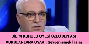 BİLİM KURULU ÜYESİ ÖZLÜ’DEN AŞI VURULANLARA UYARI: Gevşememek lazım