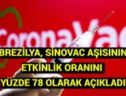 BREZİLYA, SİNOVAC AŞISININ ETKİNLİK ORANINI YÜZDE 78 OLARAK AÇIKLADI