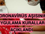 CORONAVİRÜS AŞISININ UYGULAMA KURALLARI AÇIKLANDI