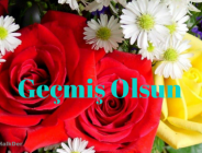 GEÇMİŞ OLSUN